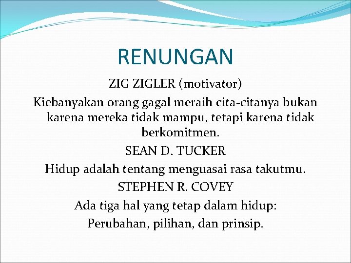 RENUNGAN ZIGLER (motivator) Kiebanyakan orang gagal meraih cita-citanya bukan karena mereka tidak mampu, tetapi RENUNGAN ZIGLER (motivator) Kiebanyakan orang gagal meraih cita-citanya bukan karena mereka tidak mampu, tetapi