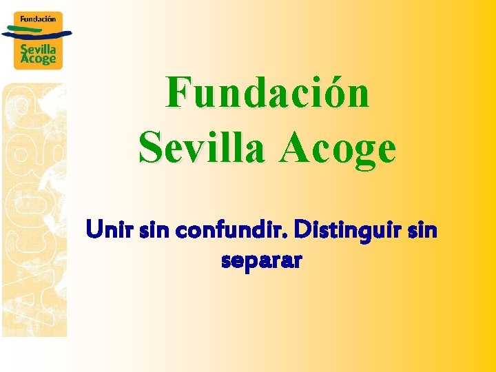 Fundación Sevilla Acoge Unir sin confundir. Distinguir sin separar 