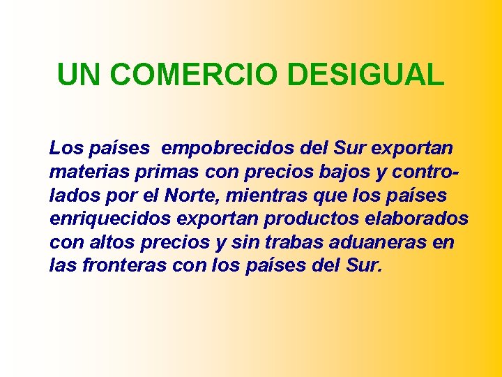 UN COMERCIO DESIGUAL Los países empobrecidos del Sur exportan materias primas con precios bajos