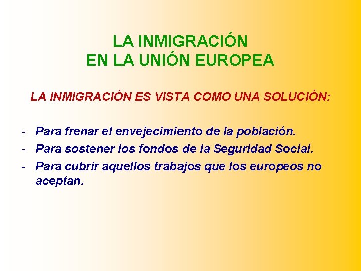 LA INMIGRACIÓN EN LA UNIÓN EUROPEA LA INMIGRACIÓN ES VISTA COMO UNA SOLUCIÓN: -