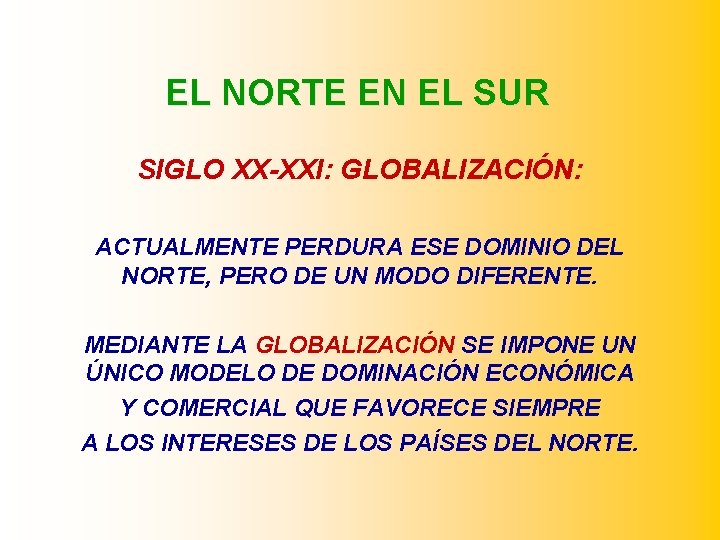 EL NORTE EN EL SUR SIGLO XX-XXI: GLOBALIZACIÓN: ACTUALMENTE PERDURA ESE DOMINIO DEL NORTE,