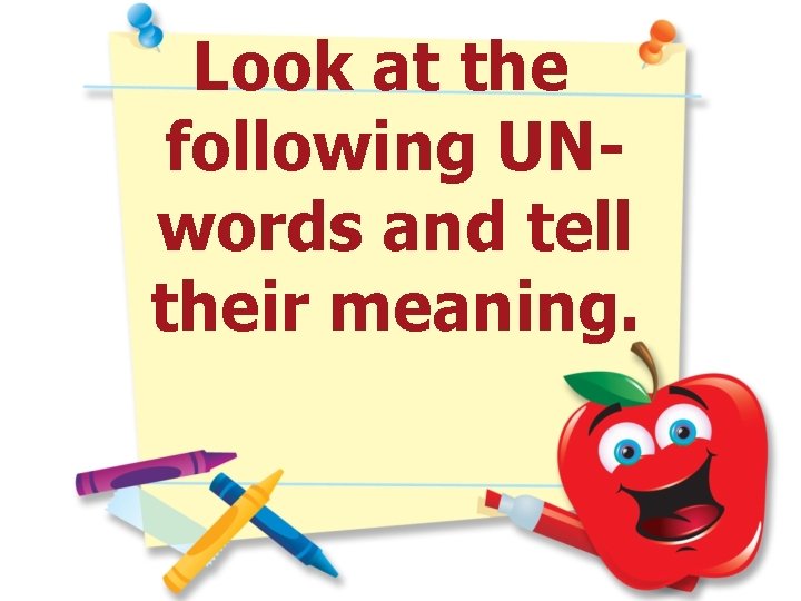 Look at the following UNwords and tell their meaning. 