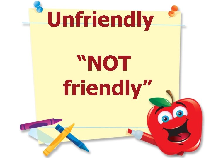 Unfriendly “NOT friendly” 