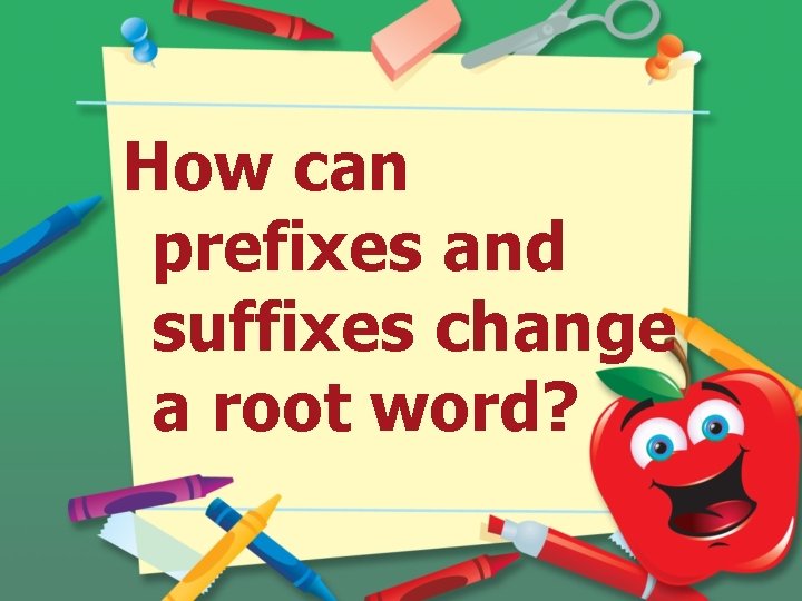 How can prefixes and suffixes change a root word? 