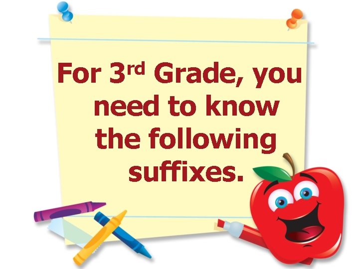 rd 3 For Grade, you need to know the following suffixes. 