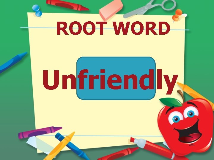 ROOT WORD Unfriendly 