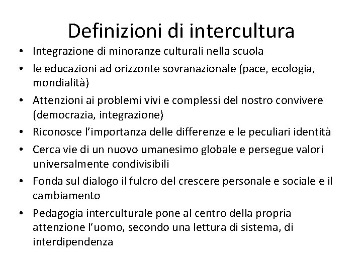 Definizioni di intercultura • Integrazione di minoranze culturali nella scuola • le educazioni ad