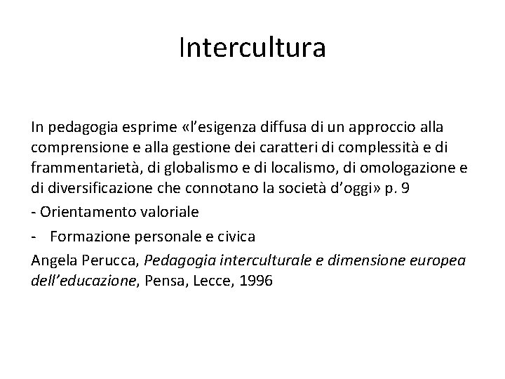 Intercultura In pedagogia esprime «l’esigenza diffusa di un approccio alla comprensione e alla gestione