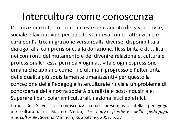Intercultura come conoscenza L’educazione interculturale investe ogni ambito del vivere civile, sociale e lavorativo