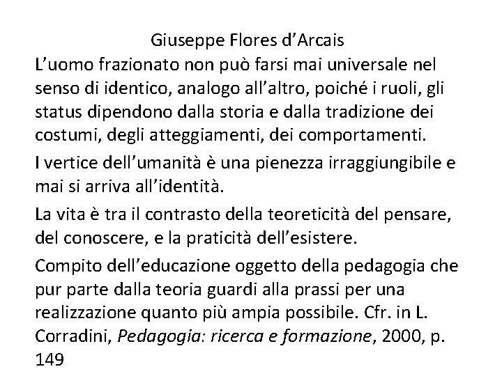 Giuseppe Flores d’Arcais L’uomo frazionato non può farsi mai universale nel senso di identico,