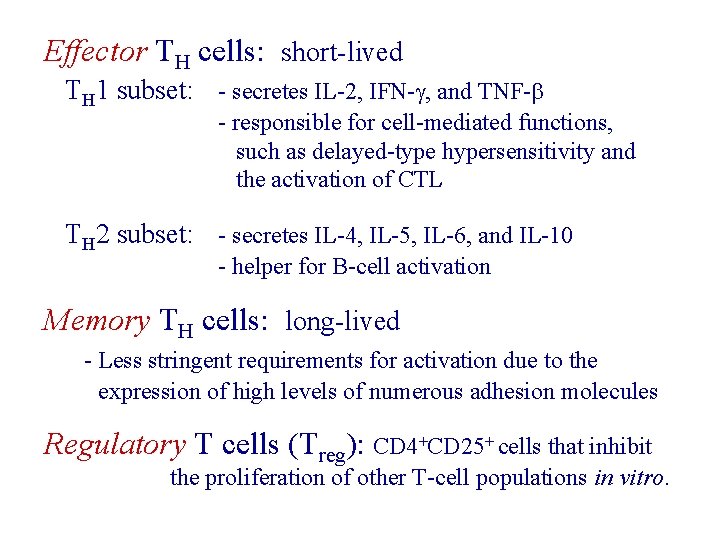 Effector TH cells: short-lived TH 1 subset: - secretes IL-2, IFN-g, and TNF-b -