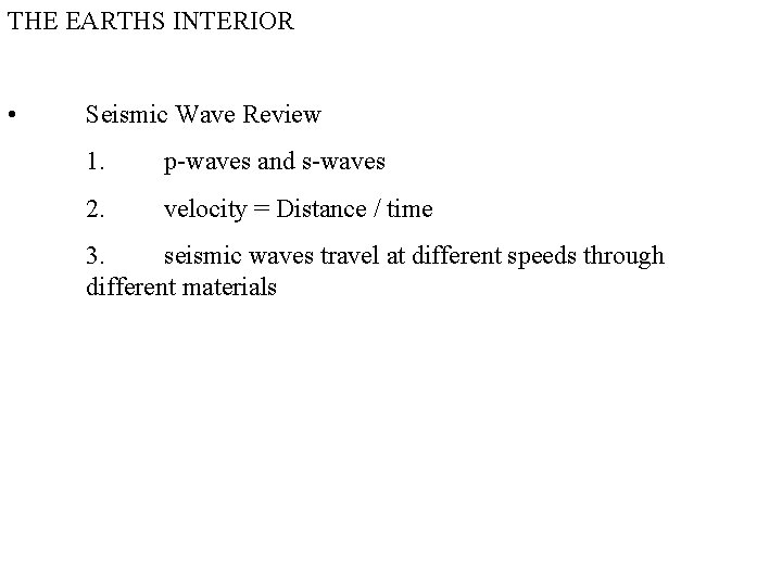 THE EARTHS INTERIOR • Seismic Wave Review 1. p-waves and s-waves 2. velocity = THE EARTHS INTERIOR • Seismic Wave Review 1. p-waves and s-waves 2. velocity =