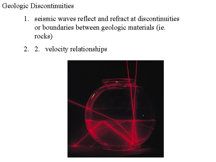 Geologic Discontinuities 1. seismic waves reflect and refract at discontinuities or boundaries between geologic Geologic Discontinuities 1. seismic waves reflect and refract at discontinuities or boundaries between geologic