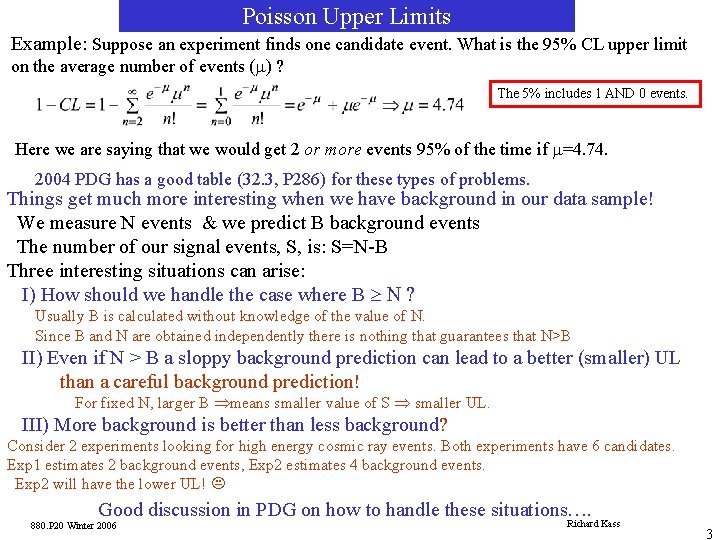 Poisson Upper Limits Example: Suppose an experiment finds one candidate event. What is the