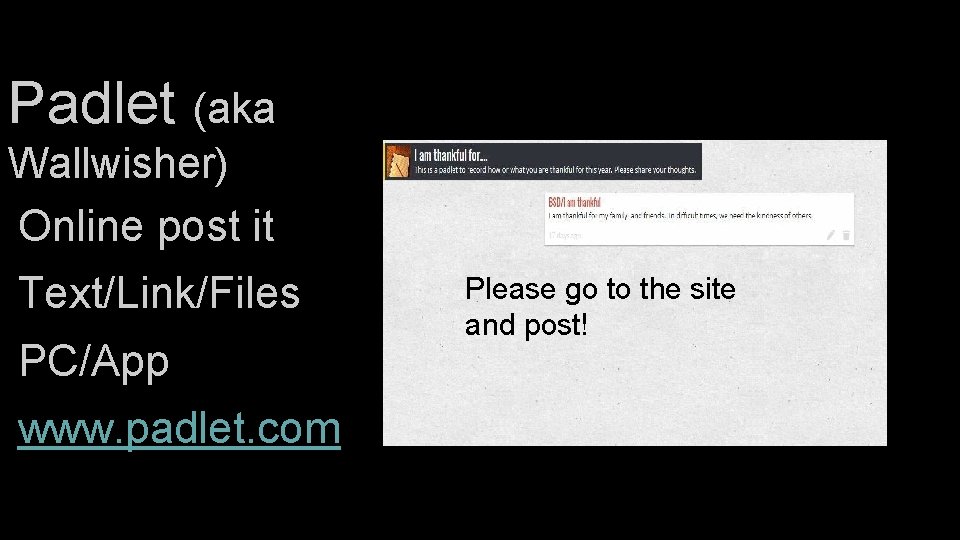Padlet (aka Wallwisher) Online post it Text/Link/Files PC/App www. padlet. com Please go to