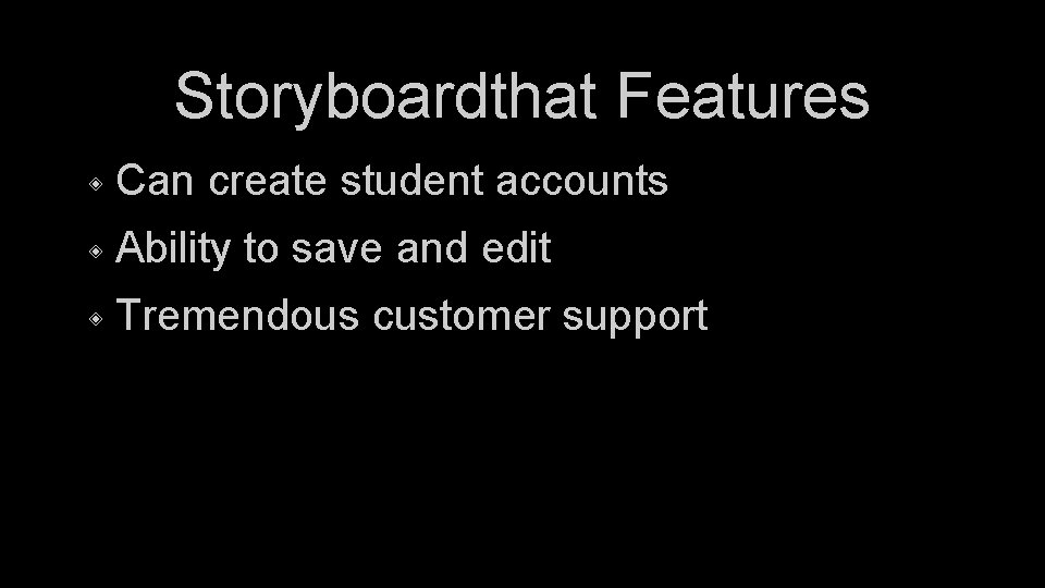 Storyboardthat Features ◈ Can create student accounts ◈ Ability to save and edit ◈