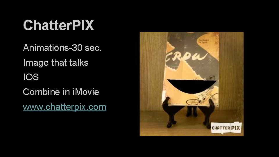 Chatter. PIX Animations-30 sec. Image that talks IOS Combine in i. Movie www. chatterpix.