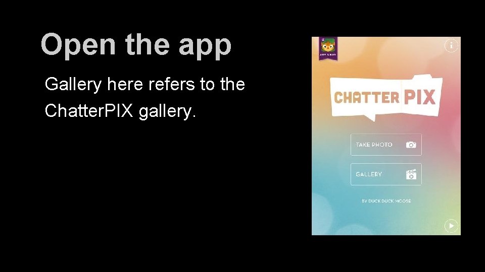 Open the app Gallery here refers to the Chatter. PIX gallery. 