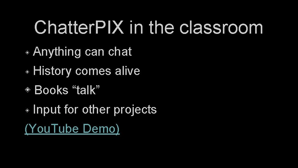 Chatter. PIX in the classroom ◈ Anything can chat ◈ History comes alive ◈