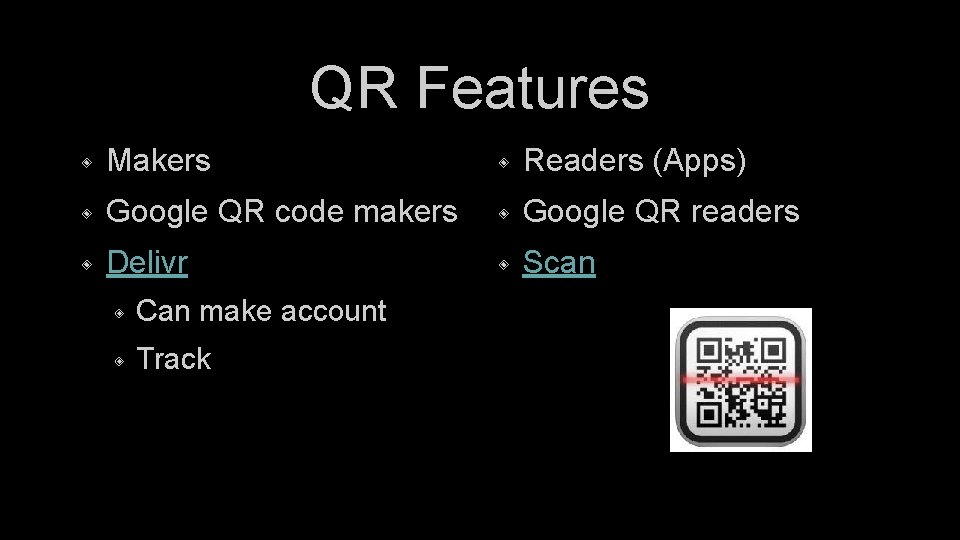 QR Features ◈ Makers ◈ Readers (Apps) ◈ Google QR code makers ◈ Google