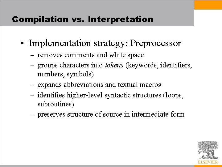 Compilation vs. Interpretation • Implementation strategy: Preprocessor – removes comments and white space –