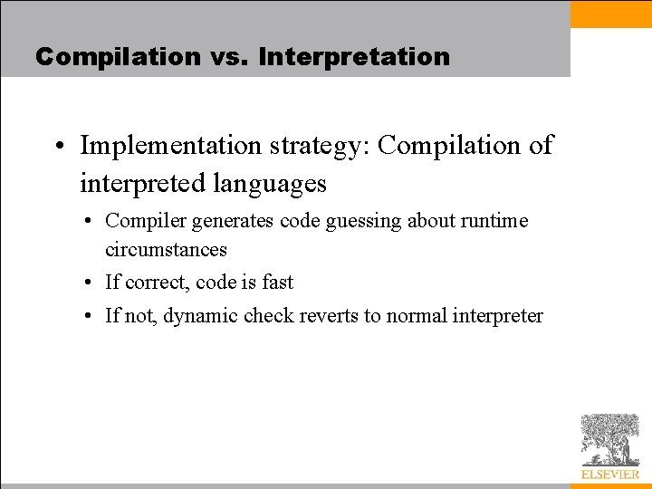 Compilation vs. Interpretation • Implementation strategy: Compilation of interpreted languages • Compiler generates code