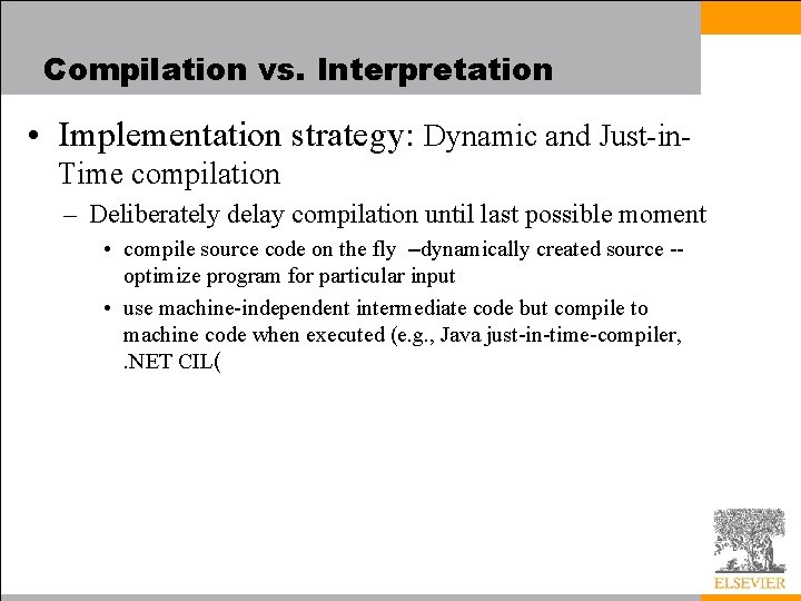 Compilation vs. Interpretation • Implementation strategy: Dynamic and Just-in. Time compilation – Deliberately delay