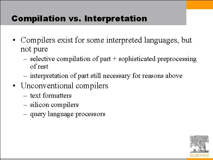 Compilation vs. Interpretation • Compilers exist for some interpreted languages, but not pure –
