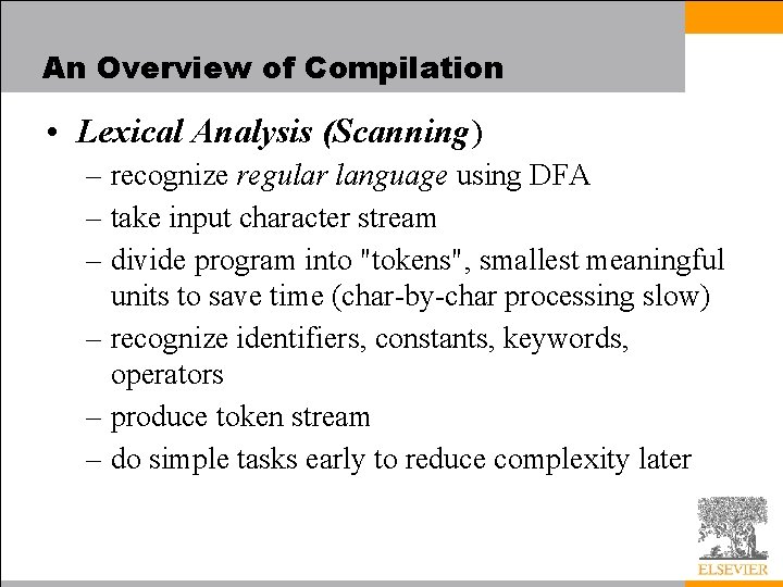 An Overview of Compilation • Lexical Analysis (Scanning) – recognize regular language using DFA