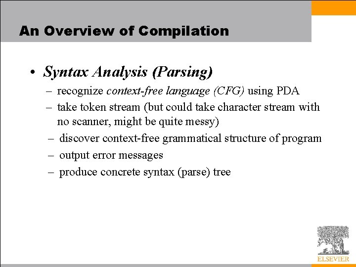 An Overview of Compilation • Syntax Analysis (Parsing) – recognize context-free language (CFG) using