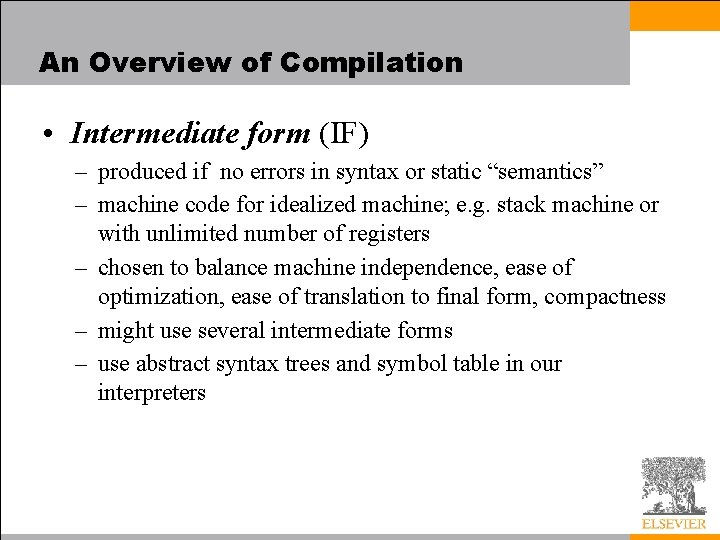 An Overview of Compilation • Intermediate form (IF) – produced if no errors in