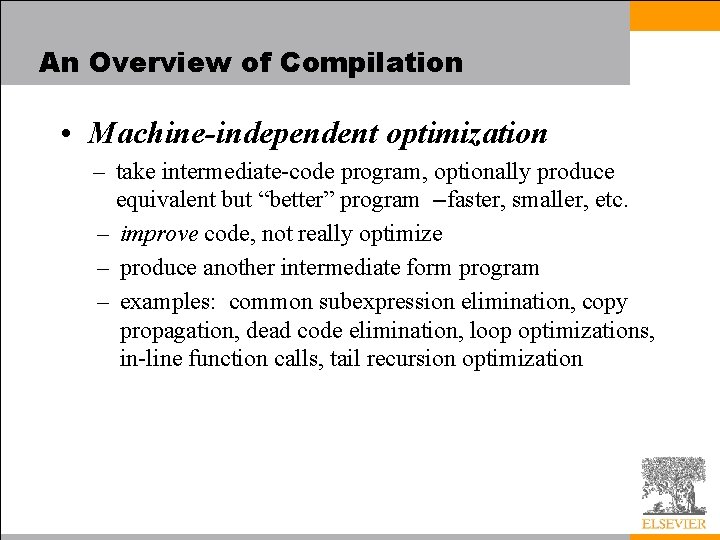 An Overview of Compilation • Machine-independent optimization – take intermediate-code program, optionally produce equivalent