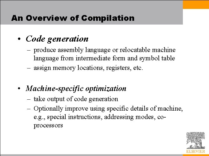 An Overview of Compilation • Code generation – produce assembly language or relocatable machine