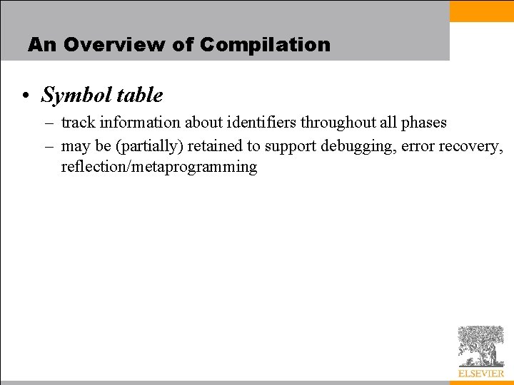 An Overview of Compilation • Symbol table – track information about identifiers throughout all