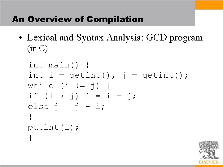 An Overview of Compilation • Lexical and Syntax Analysis: GCD program (in C) int