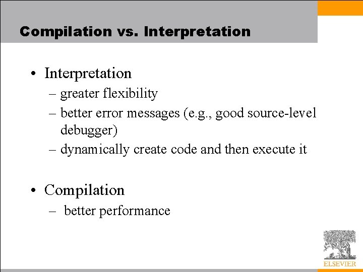 Compilation vs. Interpretation • Interpretation – greater flexibility – better error messages (e. g.