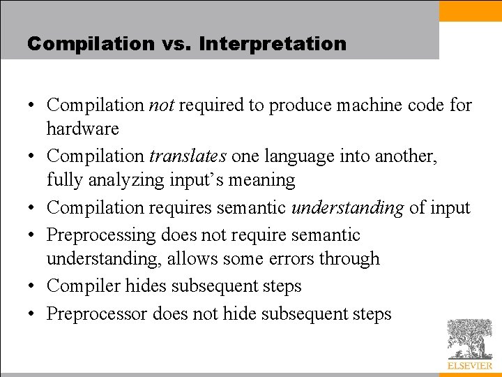 Compilation vs. Interpretation • Compilation not required to produce machine code for hardware •