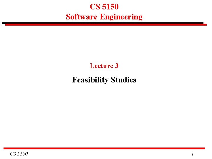 CS 5150 Software Engineering Lecture 3 Feasibility Studies CS 5150 1 