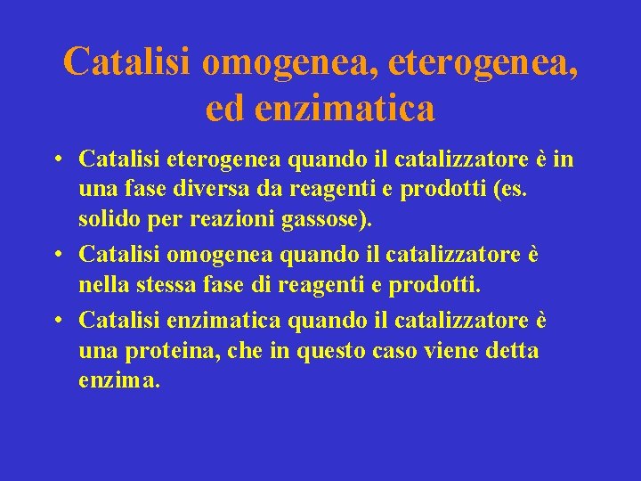 Catalisi omogenea, eterogenea, ed enzimatica • Catalisi eterogenea quando il catalizzatore è in una