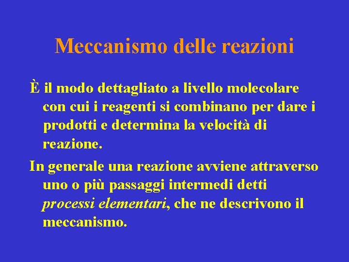 Meccanismo delle reazioni È il modo dettagliato a livello molecolare con cui i reagenti