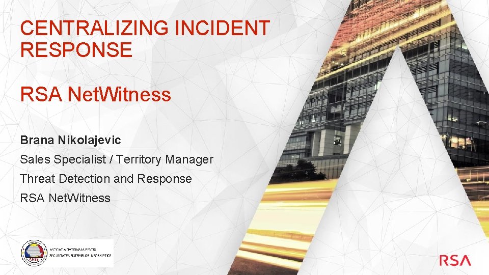 CENTRALIZING INCIDENT RESPONSE RSA Net. Witness Brana Nikolajevic Sales Specialist / Territory Manager Threat