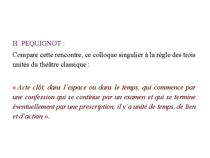 H. PEQUIGNOT : Compare cette rencontre, ce colloque singulier à la règle des trois