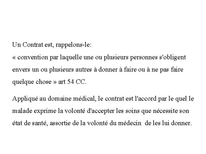 Un Contrat est, rappelons-le: « convention par laquelle une ou plusieurs personnes s'obligent envers