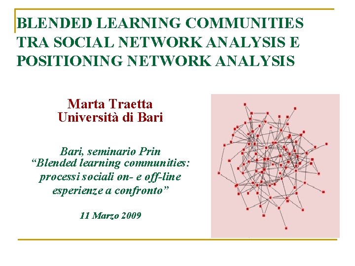 BLENDED LEARNING COMMUNITIES TRA SOCIAL NETWORK ANALYSIS E POSITIONING NETWORK ANALYSIS Marta Traetta Università