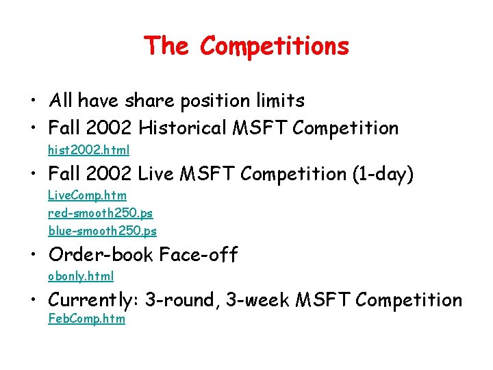 The Competitions • All have share position limits • Fall 2002 Historical MSFT Competition