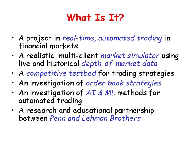 What Is It? • A project in real-time, automated trading in financial markets •