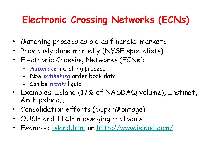 Electronic Crossing Networks (ECNs) • Matching process as old as financial markets • Previously