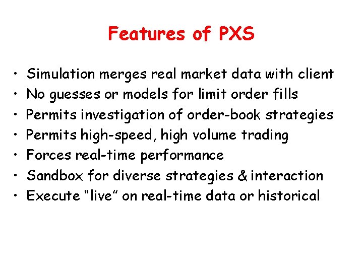 Features of PXS • • Simulation merges real market data with client No guesses