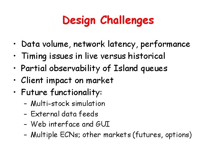 Design Challenges • • • Data volume, network latency, performance Timing issues in live