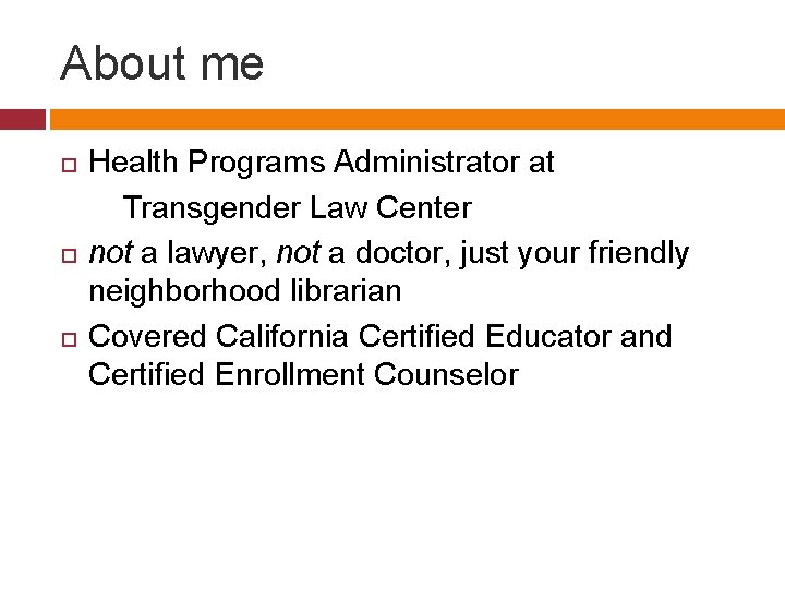 About me Health Programs Administrator at Transgender Law Center not a lawyer, not a
